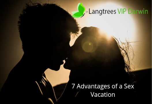 7 ADVANTAGES OF BEING ON A SEX VACATION